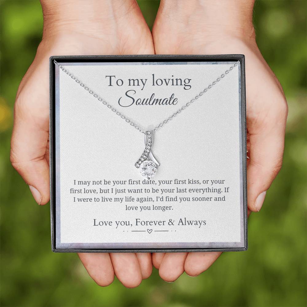 To my soulmate - Last everything - Alluring Beauty Necklace