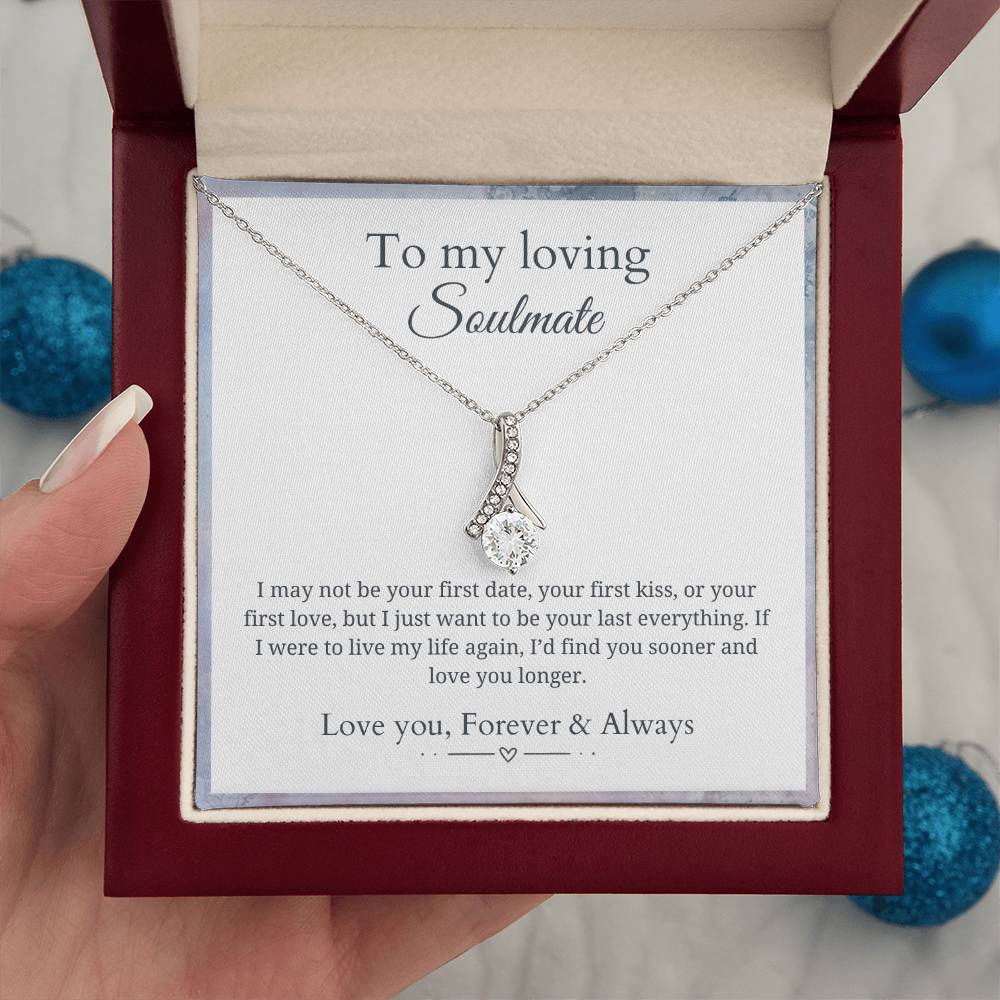 To my soulmate - Last everything - Alluring Beauty Necklace
